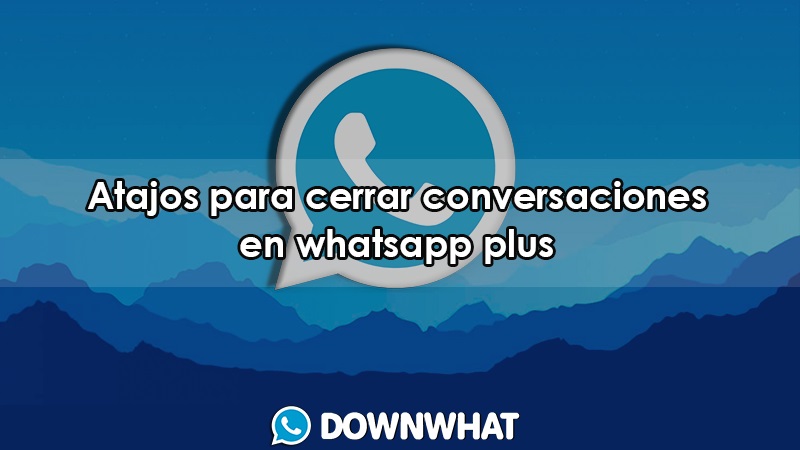 atajos para cerrar conversaciones en whatsapp plus